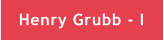 Henry Grubb - I